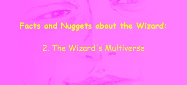 Facts and Nuggets about the Wizard - The Wizard's Multiverse