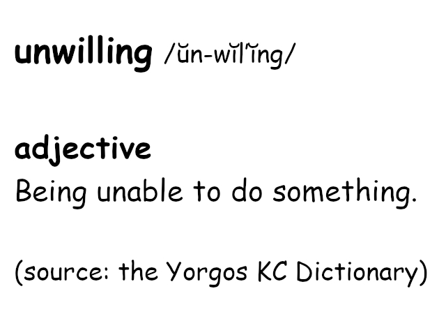 A humorous and fake dictionary entry for "unwilling" explaining "unwilling" as an other word for "unable".