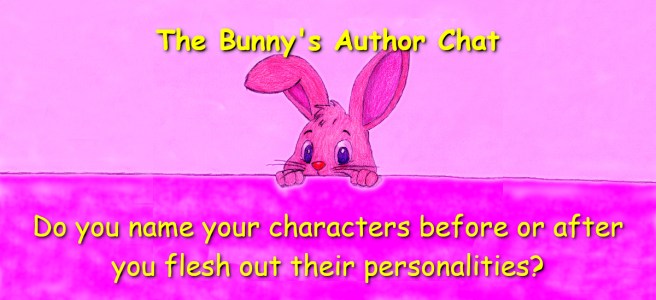 A colour pencil cartoon-style bunny peeking, from behind a wall. Above its head there is text saying, "The Bunny's Author Chat", under his paws it says, Do you name your characters before or after you flesh out their personalities?"
